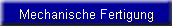 Mechanische Fertigung